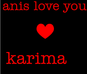 anis love you love karima 13307901303 300x255 صور ِاسم كريمة مزخرف انجليزى , معنى اسم كريمة و شعر و غلاف و رمزيات
