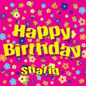 Happy birthday Shafiq 300x300 صور اسم شفيق مزخرف انجليزى , معنى اسم شفيق و شعر و غلاف و رمزيات